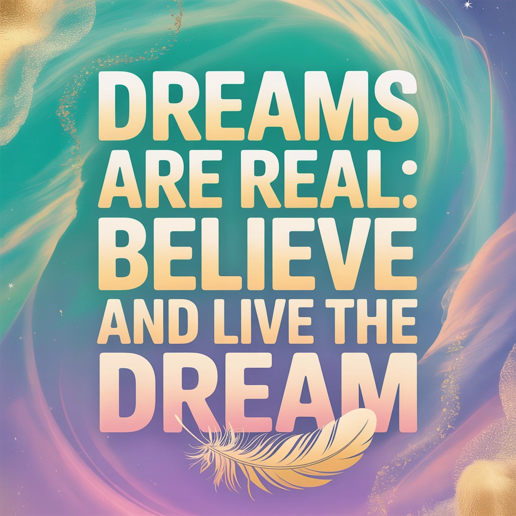 Dreams Are Real: Believe and Live the Dream